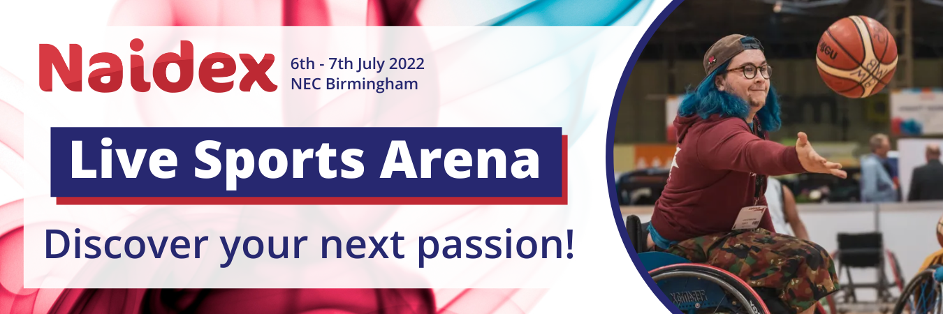 Naidex. 6th - 7th July 2022. NEC Birmingham. Live Sports Arena. Discover your next passion!